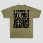 If You Bring Up My Past You Should Know That Jesus Dropped The Charges Printed Men's T-shirt