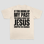 If You Bring Up My Past You Should Know That Jesus Dropped The Charges Printed Men's T-shirt
