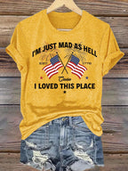 Women's I’m Just Mad As Hell Est. 1776 Cause I Loved This Place Print T-Shirt